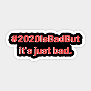 2020 is bad but design Sticker